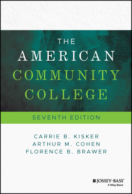 The American Community College - Kisker, Carrie B, and Cohen, Arthur M, and Brawer, Florence B
