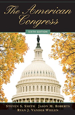 The American Congress - Smith, Steven S, Dr., and Roberts, Jason M, and Vander Wielen, Ryan J