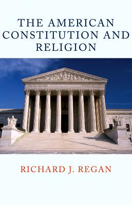 The American Constitution and Religion - Regan, Richard