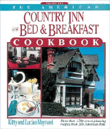 The American Country Inn and Bed & Breakfast Cookbook, Volume I: More Than 1,700 Crowd-Pleasing Recipes from 500 American Inns