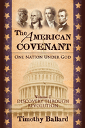 The American Covenant Vol 1: One Nation under God: Establishment, Discovery and Revolution