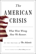 The American Crisis: What Went Wrong. How We Recover.