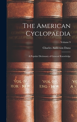 The American Cyclopaedia: A Popular Dictionary of General Knowledge; Volume 9 - Dana, Charles Anderson