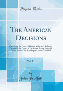 The American Decisions, Vol. 11: Containing the Cases of General Value and Authority Decided in the Courts of the Several States, from the Earliest Issue of the State Reports to the Year 1869 (Classic Reprint)