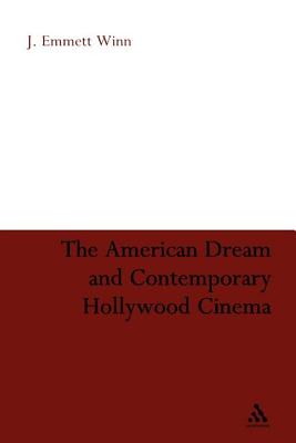 The American Dream and Contemporary Hollywood Cinema - Winn, J Emmett