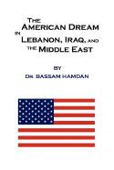 The American Dream in Lebanon, Iraq, and the Middle East - Hamdan, Bassam