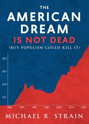 The American Dream Is Not Dead: (But Populism Could Kill It) - Strain, Michael R
