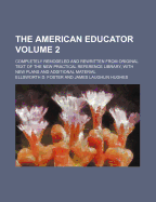The American Educator Volume 2; Completely Remodeled and Rewritten from Original Text of the New Practical Reference Library, with New Plans and Additional Material