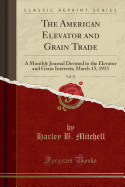The American Elevator and Grain Trade, Vol. 31: A Monthly Journal Devoted to the Elevator and Grain Interests; March 15, 1913 (Classic Reprint)