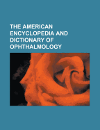 The American Encyclopedia and Dictionary of Ophthalmology