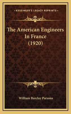 The American Engineers in France (1920) - Parsons, William Barclay