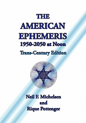 The American Ephemeris 1950-2050 at Noon - Michelsen, Neil F, and Pottenger, Rique