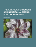 The American Ephemeris and Nautical Almanac for the Year 1855