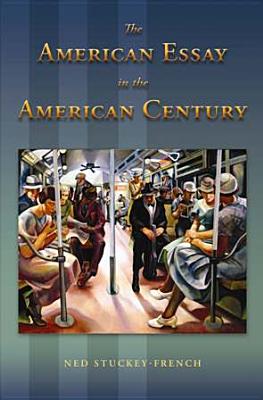 The American Essay in the American Century - Stuckey-French, Ned, Mr.