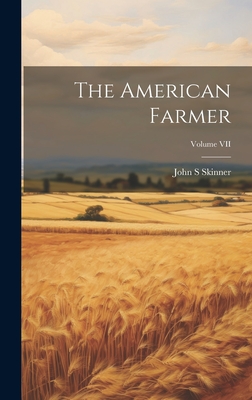 The American Farmer; Volume VII - Skinner, John S