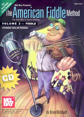 The American Fiddle Method, Volume 2 - Fiddle: Intermediate Fiddle Tunes and Techniques - Wicklund, Brian