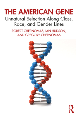 The American Gene: Unnatural Selection Along Class, Race, and Gender Lines - Chernomas, Robert, and Hudson, Ian, and Chernomas, Gregory
