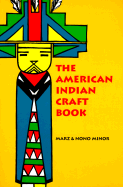 The American Indian Craft Book - Minor, Marz, and Minor, Nono