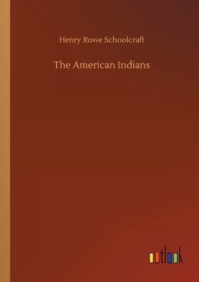 The American Indians - Schoolcraft, Henry Rowe