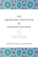 The American Institute of Iranian Studies: Half a Century of Foundational Research
