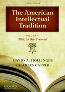 The American Intellectual Tradition: Volume II: 1865-Present