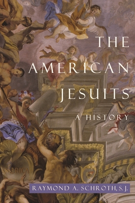 The American Jesuits: A History - Schroth, Raymond A