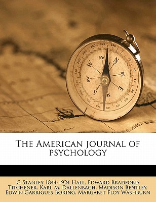 The American Journal of Psycholog, Volume 15 - Washburn, Margaret Floy, and Titchener, Edward Bradford, and Bentley, Madison