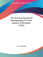 The American Journal Of Roentgenology V6, 1919, January To December (1919)