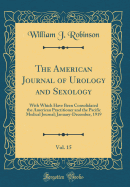 The American Journal of Urology and Sexology, Vol. 15: With Which Have Been Consolidated the American Practitioner and the Pacific Medical Journal; January-December, 1919 (Classic Reprint)