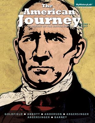 The American Journey, Volume 1: To 1877 with Access Code: A History of the United States - Goldfield, David, and Argersinger, Jo Ann E, Professor, and Argersinger, Peter H