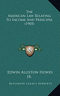 The American Law Relating To Income And Principal (1905)