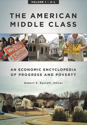 The American Middle Class: An Economic Encyclopedia of Progress and Poverty [2 Volumes] - Rycroft, Robert S (Editor)