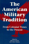 The American Military Tradition: From Colonial Times to the Present