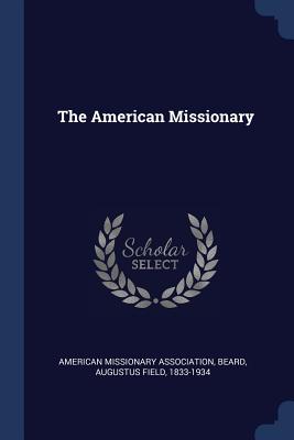 The American Missionary - Association, American Missionary, and Beard, Augustus Field 1833-1934 (Creator)