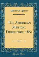 The American Musical Directory, 1861 (Classic Reprint)