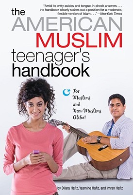 The American Muslim Teenager's Handbook - Hafiz, Dilara, and Hafiz, Imran, and Hafiz, Yasmine