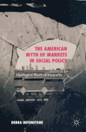 The American Myth of Markets in Social Policy: Ideological Roots of Inequality