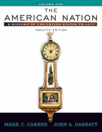 The American Nation: A History of the United States to 1877, Volume I - Carnes, Mark C., and Garraty, John A.