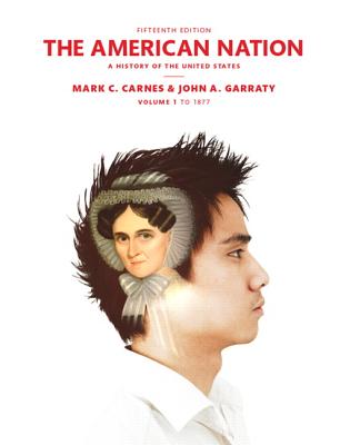 The American Nation: A History of the United States Volume 1 - Carnes, Mark C., and Garraty, John A.