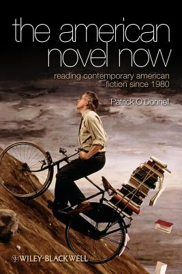 The American Novel Now: Reading Contemporary American Fiction Since 1980 - O'Donnell, Patrick