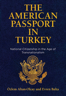 The American Passport in Turkey: National Citizenship in the Age of Transnationalism