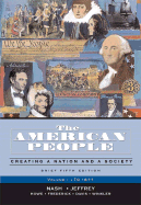 The American People, Brief Edition: Creating a Nation and a Society, Volume I (to 1877)