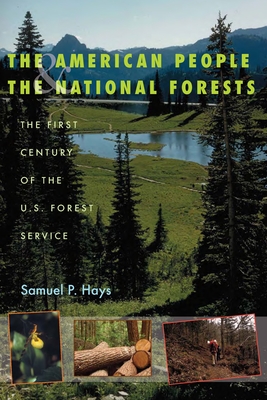 The American People & the National Forests: The First Century of the U.S. Forest Service - Hays, Samuel