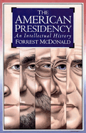 The American Presidency: An Intellectual History