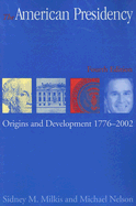 The American Presidency: Origins and Development, 1776-2002