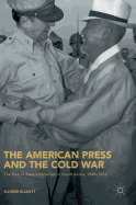 The American Press and the Cold War: The Rise of Authoritarianism in South Korea, 1945-1954