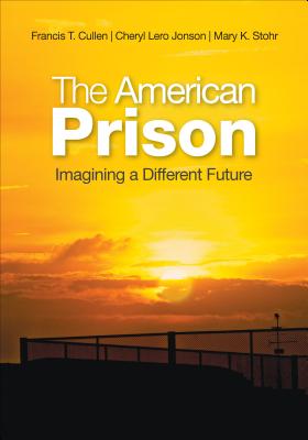 The American Prison: Imagining a Different Future - Cullen, Francis T (Editor), and Jonson, Cheryl Lero (Editor), and Stohr, Mary K (Editor)