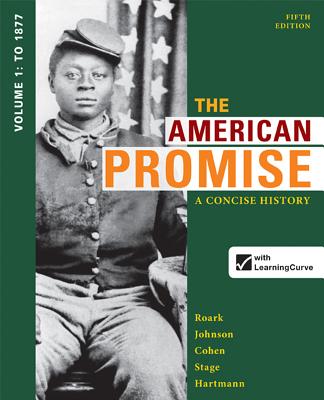 The American Promise: A Concise History, Volume 1: To 1877 - Roark, James L, and Johnson, Michael P, and Cohen, Patricia Cline
