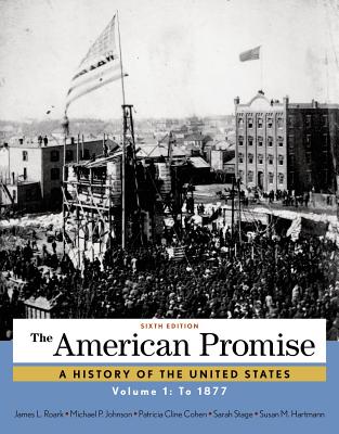 The American Promise, Volume 1: To 1877 - Roark, James L, and Johnson, Michael P, and Cohen, Patricia Cline