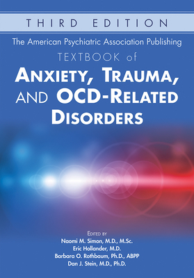 The American Psychiatric Association Publishing Textbook of Anxiety, Trauma, and OCD-Related Disorders - Simon, Naomi (Editor), and Hollander, Eric (Editor), and Rothbaum, Barbara O (Editor)